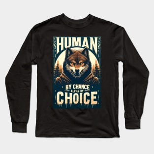 Human By Chance Alpha By Choice Funny Wolf Long Sleeve T-Shirt